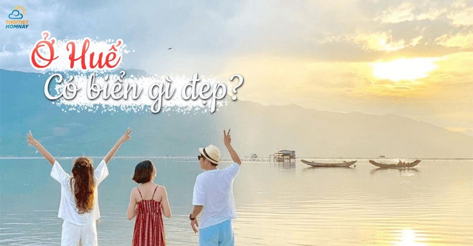 Huế có biển gì? Điểm danh 20+ bãi biển du lịch đẹp nhất tại Huế 