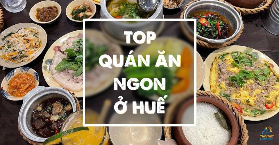 Các quán ăn ngon ở Huế cực kỳ đông khách không nên bỏ lỡ