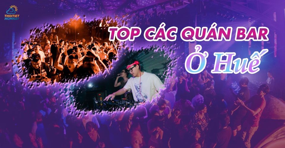 Vui hết mình với TOP quán bar ở Huế sôi động, cuồng nhiệt