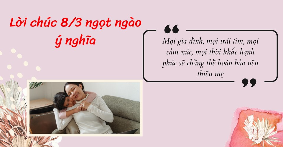 Những câu chúc, lời chúc 8/3 sâu sắc, ấn tượng nhất cho chị em