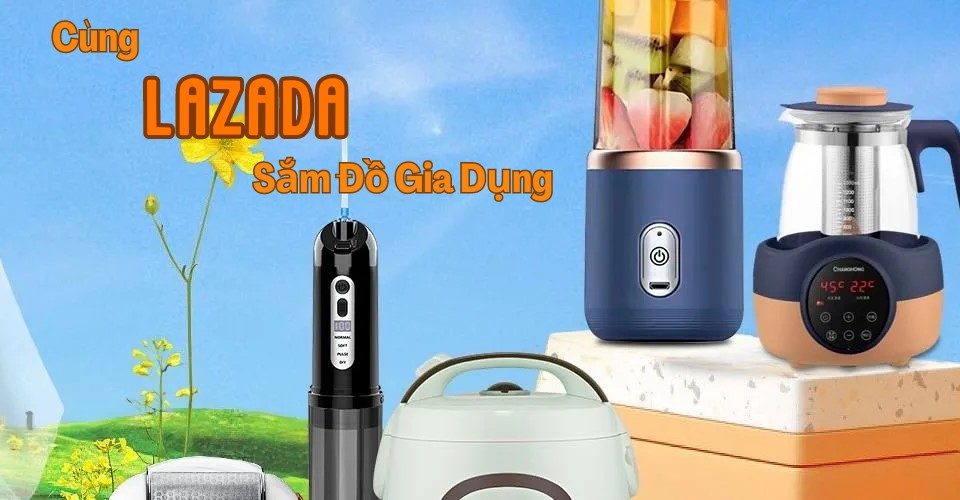 Nâng cấp tiện nghi cùng TOP đồ gia dụng nhỏ LAZADA