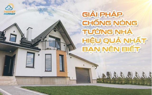 Tổng hợp các giải pháp chống nóng tường nhà hiệu quả nhất hiện nay