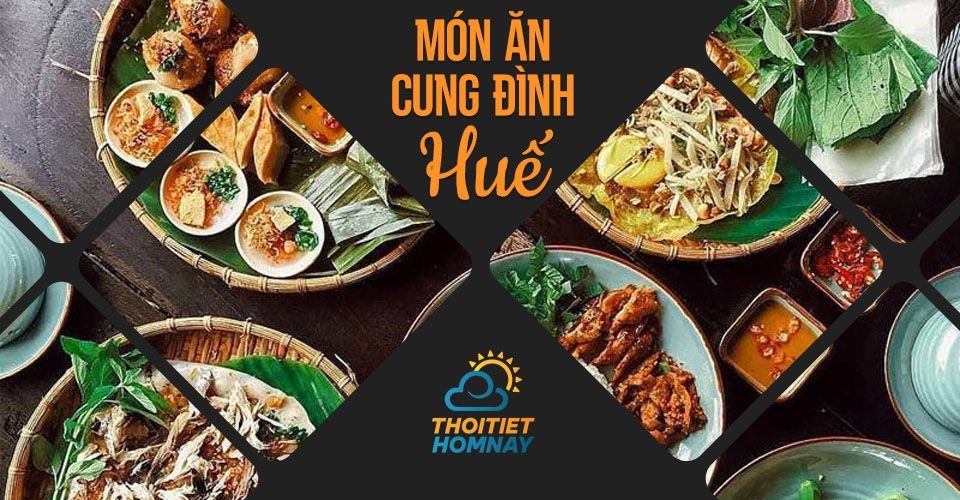 Tìm hiểu món ăn cung đình Huế xưa và nay có gì đặc sắc