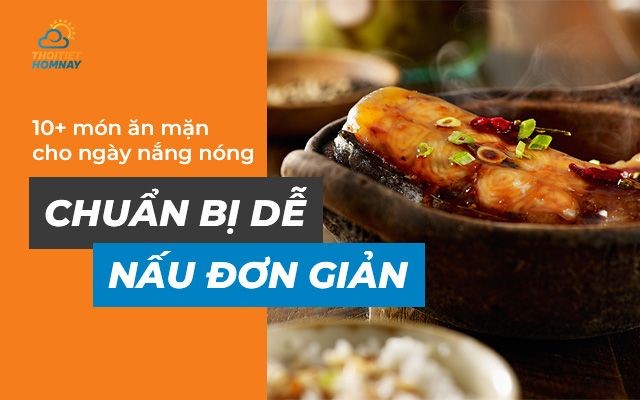 10+ món ăn mặn cho ngày nắng nóng đơn giản, nấu nhanh chóng