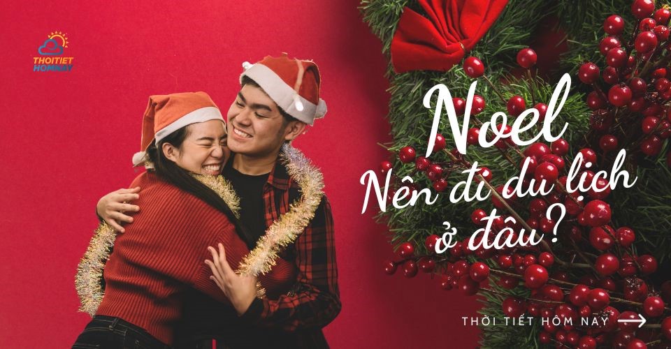 Noel du lịch ở đâu? Check-in ngay 5 địa điểm HOT nhất dịp giáng sinh này