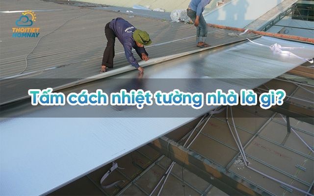 Tấm cách nhiệt tường nhà là gì? Khám phá tính hiệu quả của tấm cách nhiệt