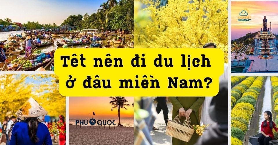 Tết nên đi du lịch ở đâu miền Nam? Lưu ngày 5 điểm đến vạn người mê