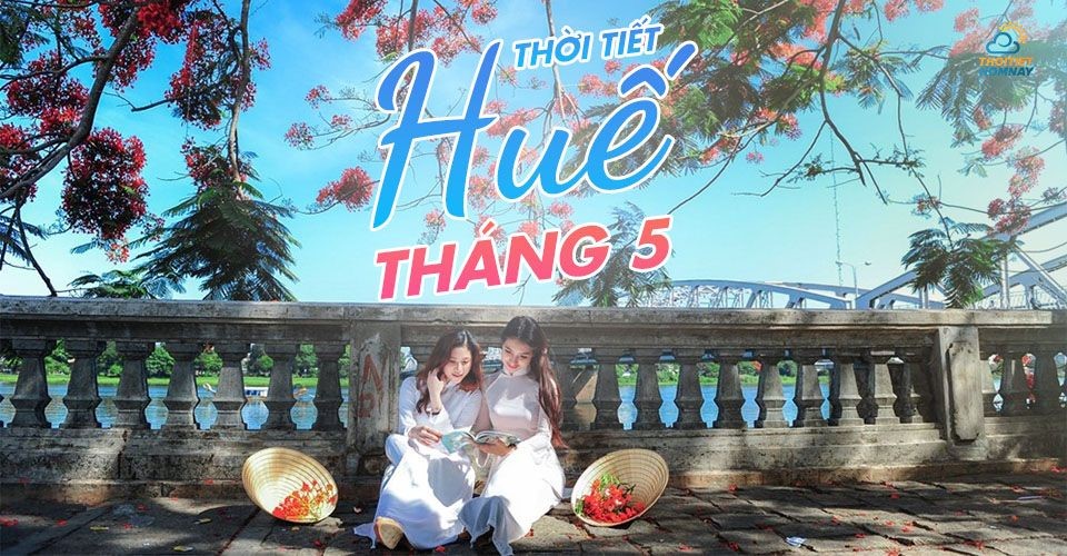 Thời tiết Huế tháng 5: Tiết trời mát mẻ xứng danh mùa đẹp nhất của Huế