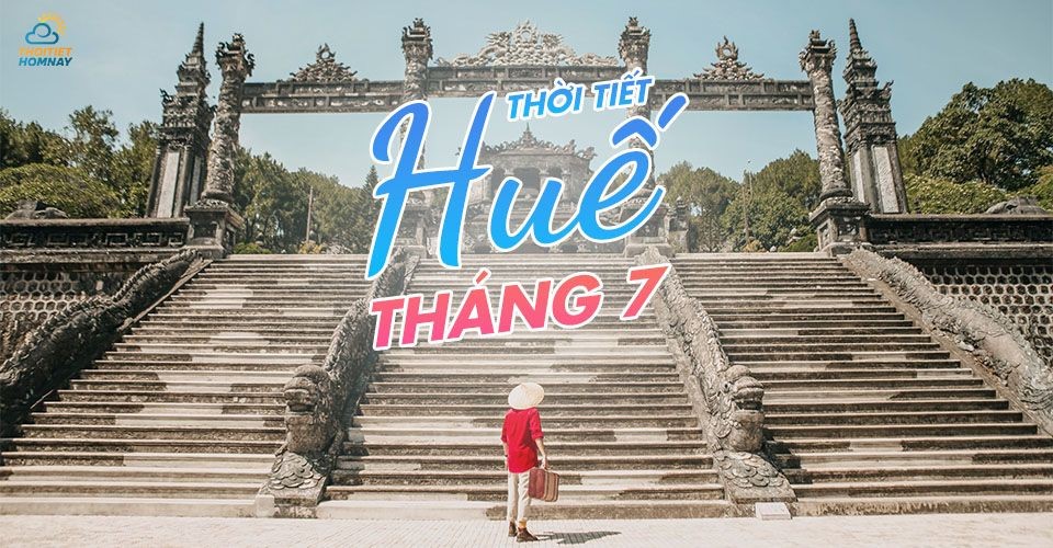 Thời tiết Huế tháng 7 nhiệt độ thế nào? Nên đi đâu, chơi gì ở Huế?