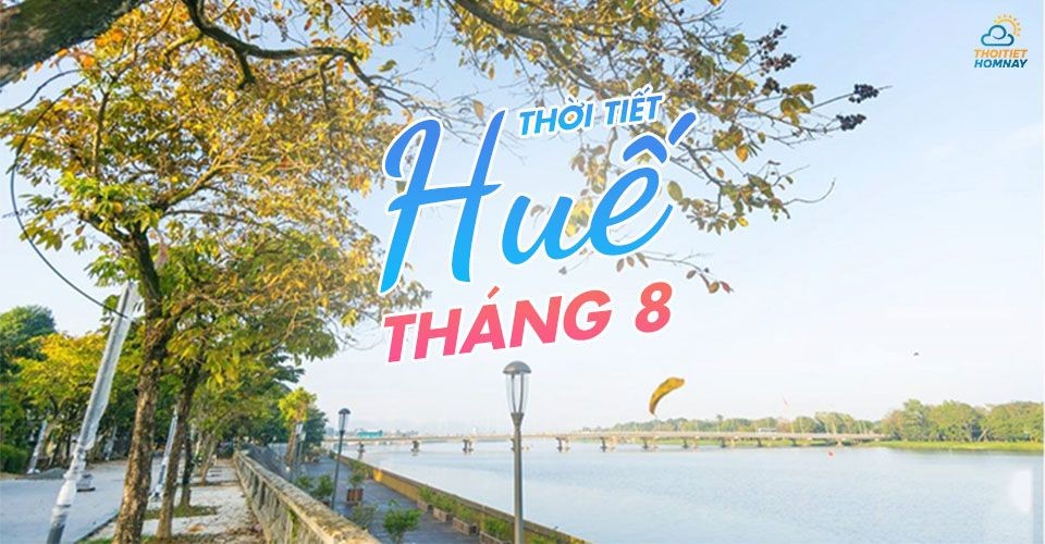 Thời tiết Huế tháng 8: Thời điểm lý tưởng để khám phá Cố Đô mùa thu 