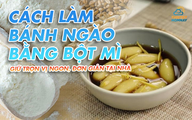 Cách làm bánh Ngào bằng bột mì giữ trọn vị ngon, đơn giản tại nhà 