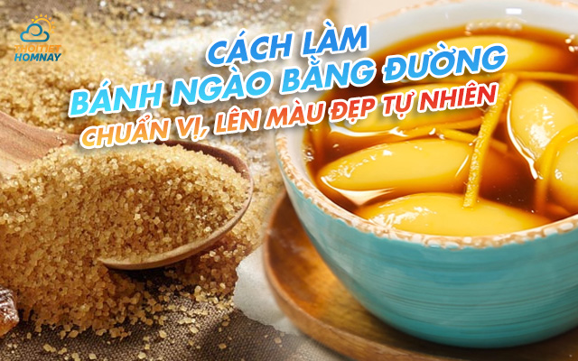 Cách làm bánh ngào bằng đường chuẩn vị, lên màu đẹp tự nhiên tại nhà 