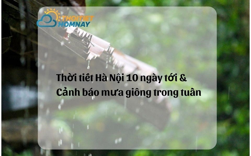 Thời tiết Hà Nội 10 ngày tới và diễn biến mưa giông trong tuần 